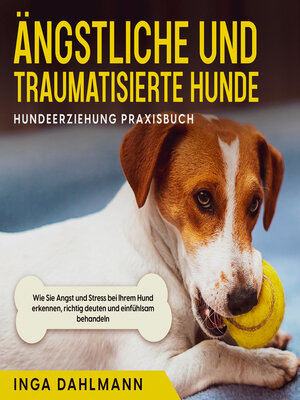 cover image of Ängstliche und traumatisierte Hunde erziehen und stärken--Hundeerziehung Praxisbuch